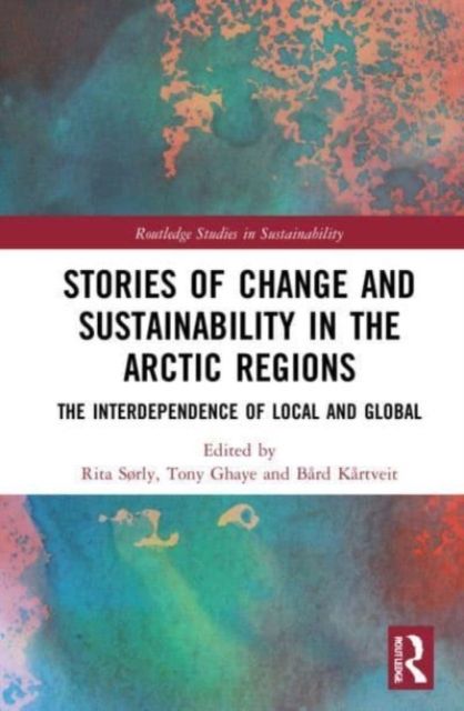 Stories of Change and Sustainability in the Arctic Regions : The Interdependence of Local and Global