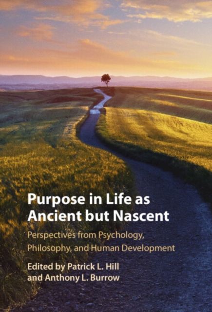 Purpose In Life As Ancient but Nascent : Perspectives from Psychology, Philosophy, and Human Development