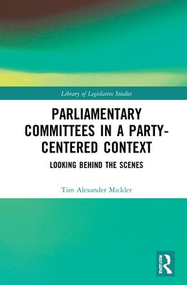 Parliamentary Committees in a Party-Centred Context : Looking Behind the Scenes