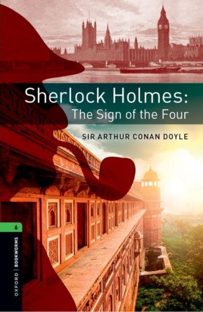 Oxford Bookworms Library: Level 6: Sherlock Holmes: The Sign of the Four : Graded readers for secondary and adult learners