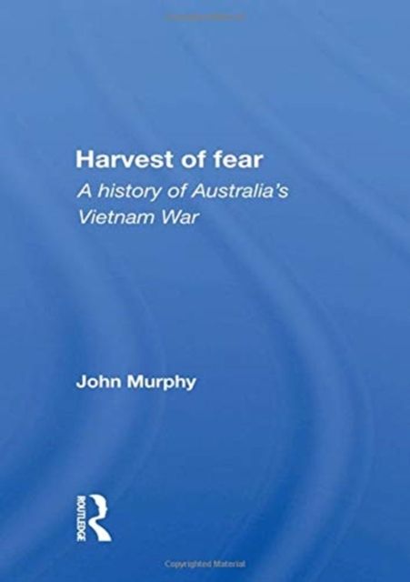 Harvest Of Fear : A History Of Australia's Vietnam War