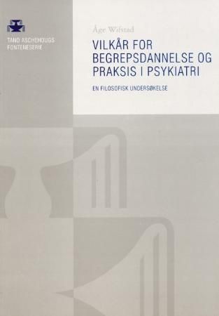 Forsidebilde av Vilkår for begrepsdannelse og praksis i psykiatri : en filosofisk undersøkelse