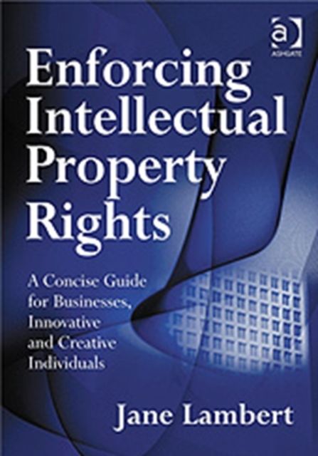 Forsidebilde av Enforcing Intellectual Property Rights : A Concise Guide for Businesses, Innovative and Creative Individuals