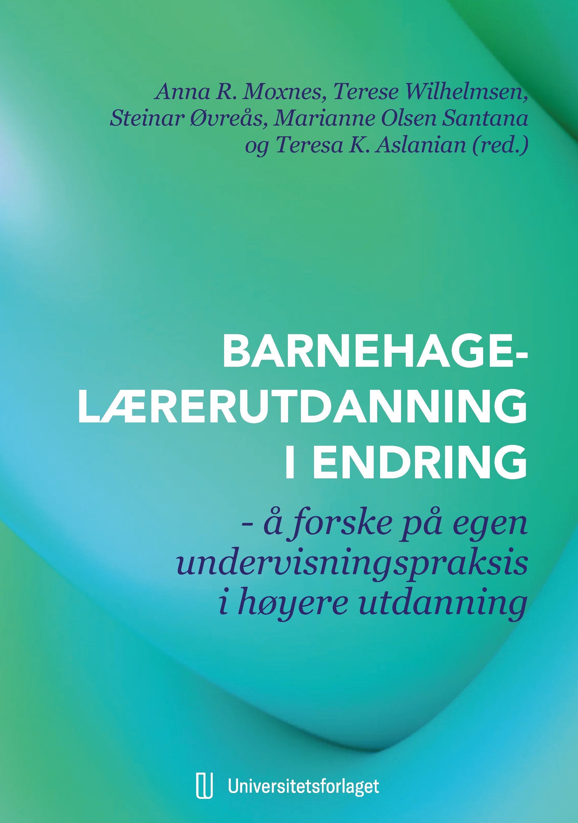 Barnehagelærerutdanning i endring : å forske på egen undervisningspraksis i høyere utdanning