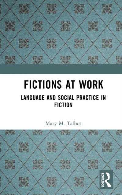 Fictions at Work : Language and Social Practice in Fiction