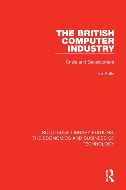 The British Computer Industry : Crisis and Development