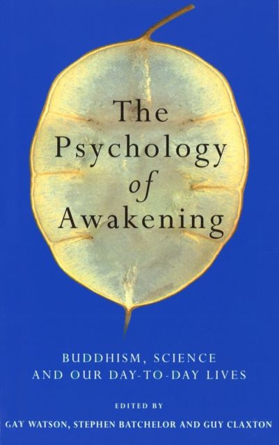 The Psychology of Awakening : Buddhism, Science and Our Day-to-Day Lives