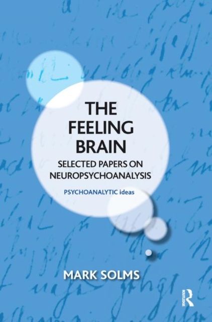 The Feeling Brain : Selected Papers on Neuropsychoanalysis