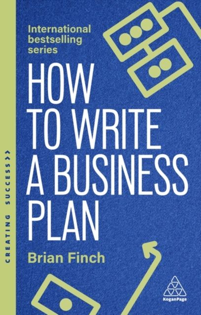 How to Write a Business Plan : Win Backing and Support for Your Ideas and Ventures