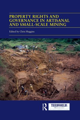 Property Rights and Governance in Artisanal and Small-Scale Mining : Critical Approaches