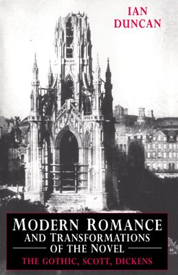 Modern Romance and Transformations of the Novel : The Gothic, Scott, Dickens