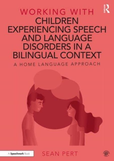 Working with Children Experiencing Speech and Language Disorders in a Bilingual Context : A Home Language Approach