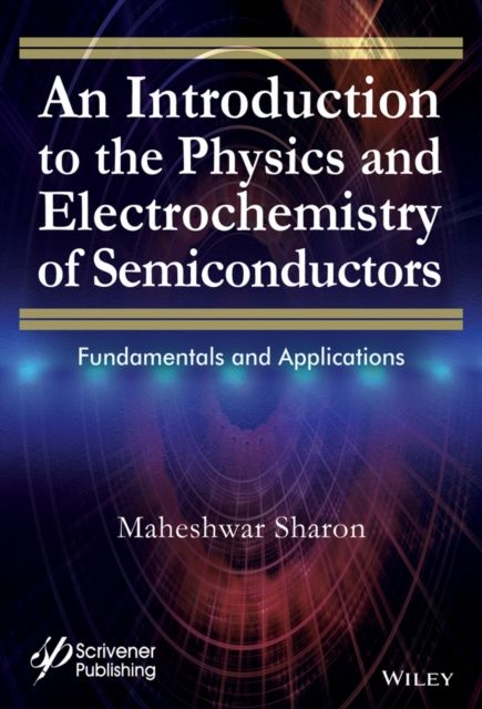 An Introduction to the Physics and Electrochemistry of Semiconductors : Fundamentals and Applications