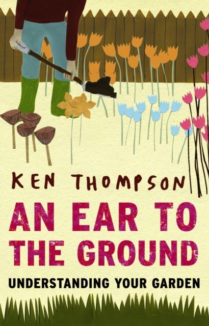 An Ear to the Ground : Understanding Your Garden
