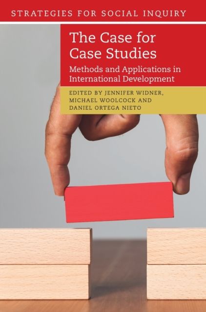 The Case for Case Studies : Methods and Applications in International Development