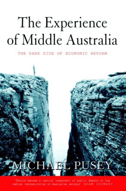 The Experience of Middle Australia : The Dark Side of Economic Reform