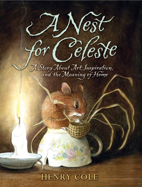 A Nest for Celeste : A Story About Art, Inspiration, and the Meaning of Home