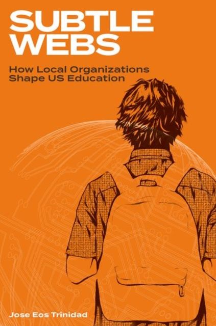 Subtle Webs : How Local Organizations Shape US Education