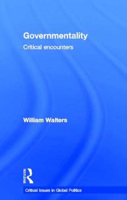 Governmentality : Critical Encounters