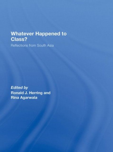 Whatever Happened to Class? : Reflections from South Asia