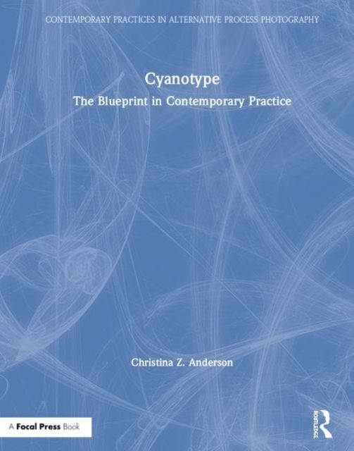 Cyanotype : The Blueprint in Contemporary Practice