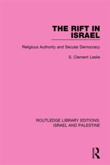 The Rift in Israel (RLE Israel and Palestine) : Religious Authority and Secular Democracy