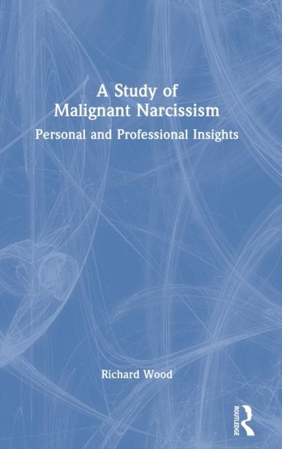A Study of Malignant Narcissism : Personal and Professional Insights