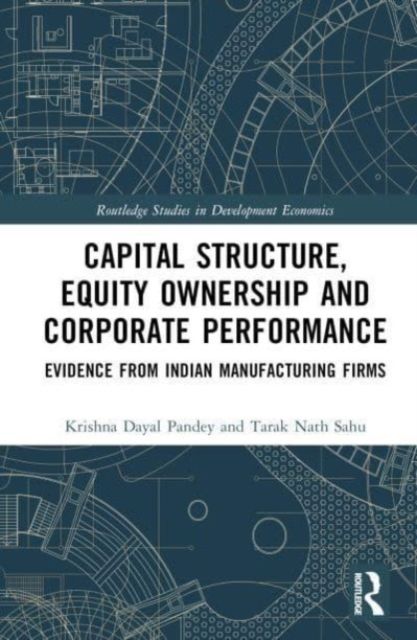Capital Structure, Equity Ownership and Corporate Performance : Evidence from Indian Manufacturing Firms