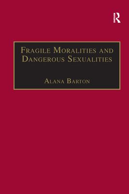 Fragile Moralities and Dangerous Sexualities : Two Centuries of Semi-Penal Institutionalisation for Women