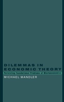 Dilemmas in Economic Theory : Persisting Foundational Problems in Microeconomics
