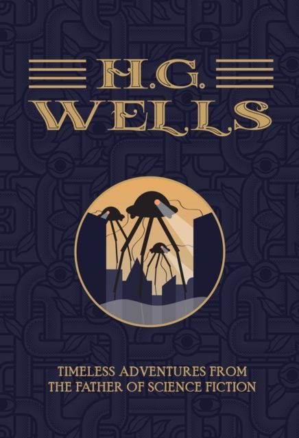 H.G. Wells : timeless adventures from the father of science fiction