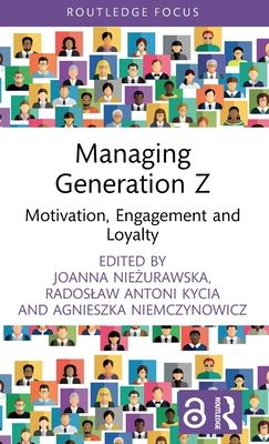 Managing Generation Z : Motivation, Engagement and Loyalty