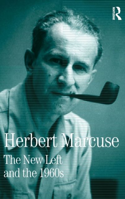The New Left and the 1960s : Collected Papers of Herbert Marcuse, Volume 3