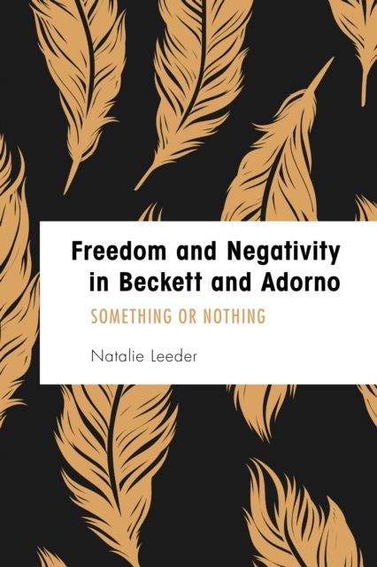 Freedom and Negativity in Beckett and Adorno : Something or Nothing