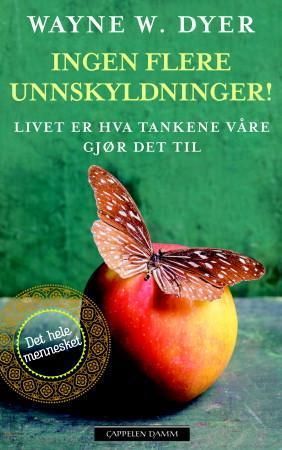 Ingen flere unnskyldninger! : livet er hva tankene våre gjør det til