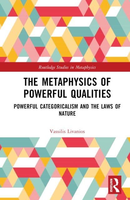 The Metaphysics of Powerful Qualities : Powerful Categoricalism and the Laws of Nature