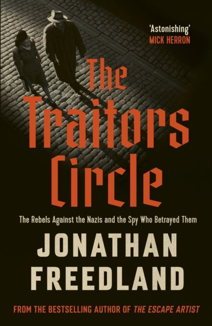 The Traitors Circle : The Rebels Against the Nazis and the Spy Who Betrayed Them