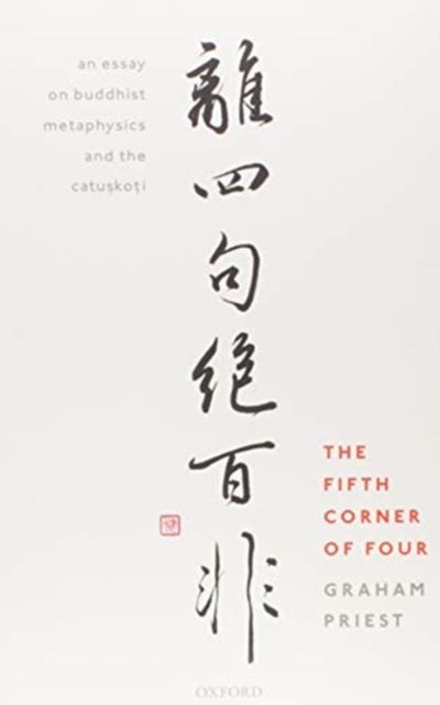 The Fifth Corner of Four : An Essay on Buddhist Metaphysics and the Catuskoti