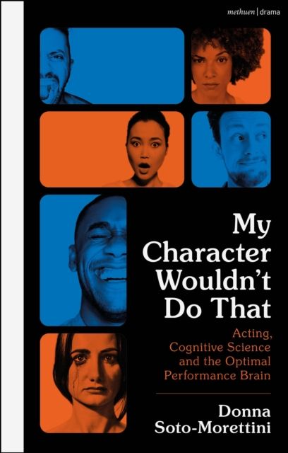 My Character Wouldn’t Do That : Acting, Cognitive Science and the Optimal Performance Brain