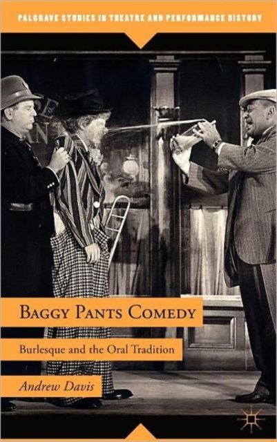 Baggy Pants Comedy : Burlesque and the Oral Tradition