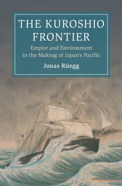 The Kuroshio Frontier: Volume 1 : Empire and Environment in the Making of Japan's Pacific