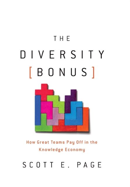 The Diversity Bonus : How Great Teams Pay Off in the Knowledge Economy