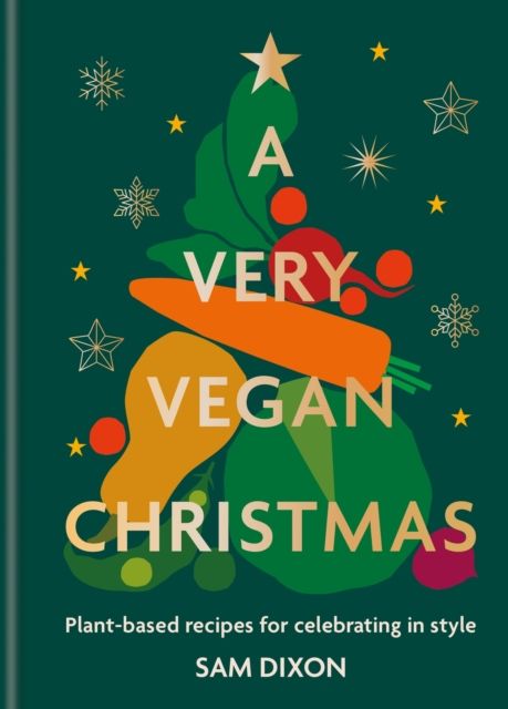 A Very Vegan Christmas : Plant-based recipes for celebrating in style