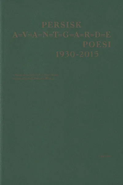Forsidebilde av Persisk A=V=A=N=T=G=A=R=D=E poesi 1930-2015