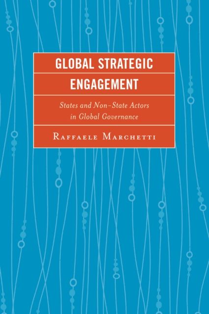 Global Strategic Engagement : States and Non-State Actors in Global Governance