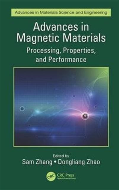 Advances in Magnetic Materials : Processing, Properties, and Performance