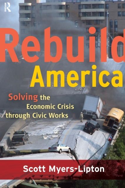 Rebuild America : Solving the Economic Crisis Through Civic Works