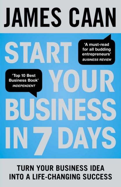 Start Your Business in 7 Days : Turn Your Idea Into a Life-Changing Success