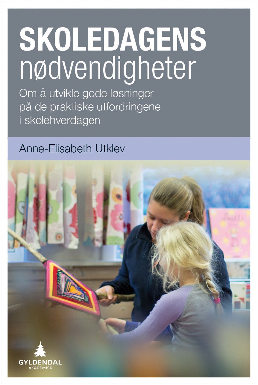 Skoledagens nødvendigheter : om å utvikle gode løsninger på de praktiske utfordringene i skolehverdagen