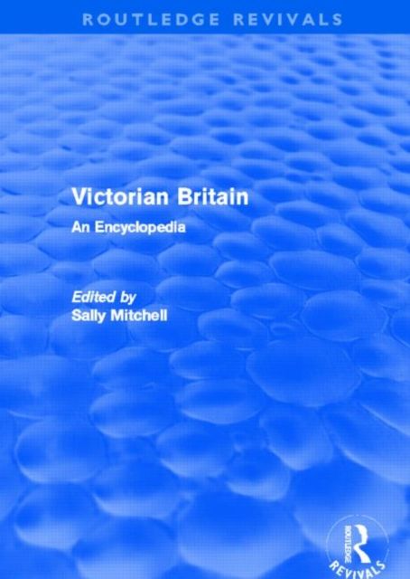 Victorian Britain (Routledge Revivals) : An Encyclopedia